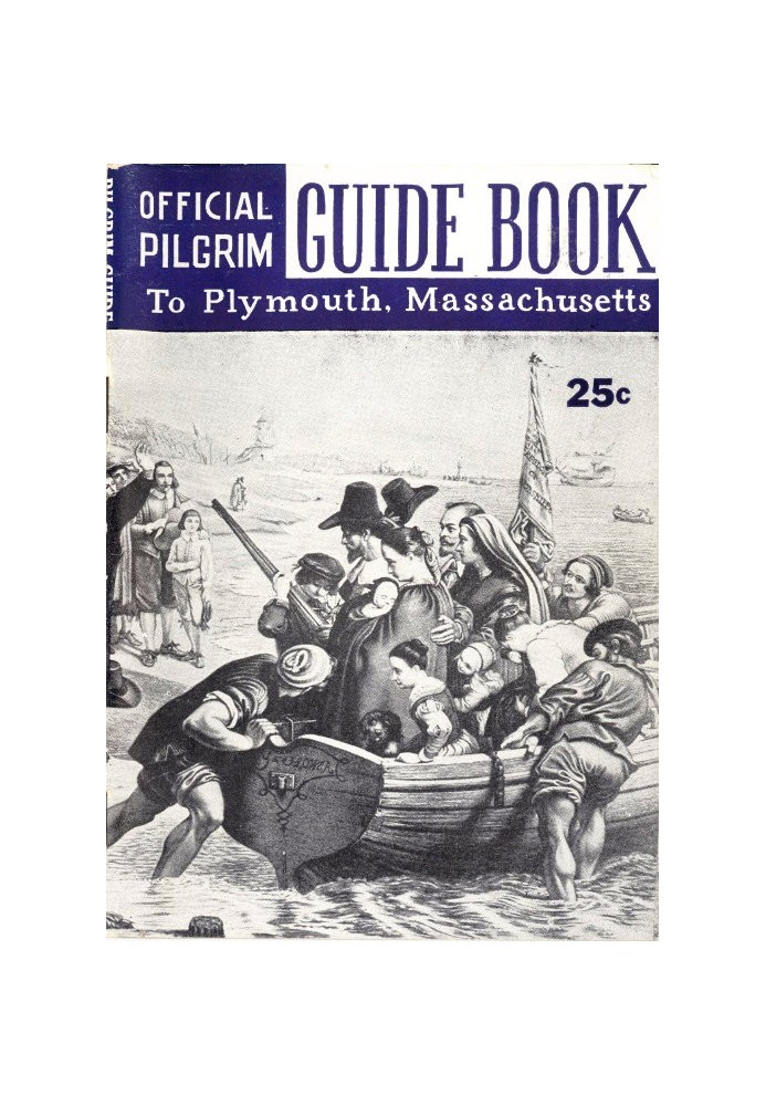 Pilgrim Guide Book to Plymouth, Massachusetts With a Brief Outline of the Pilgrim Migration and Settlement at Plymouth