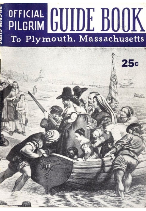 Pilgrim Guide Book to Plymouth, Massachusetts With a Brief Outline of the Pilgrim Migration and Settlement at Plymouth