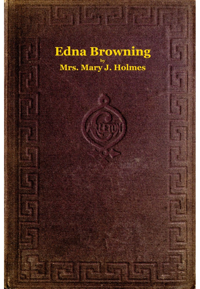 Edna Browning; $b or, the Leighton homestead. A novel