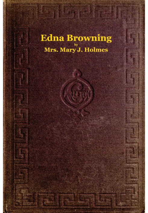 Edna Browning; $b or, the Leighton homestead. A novel