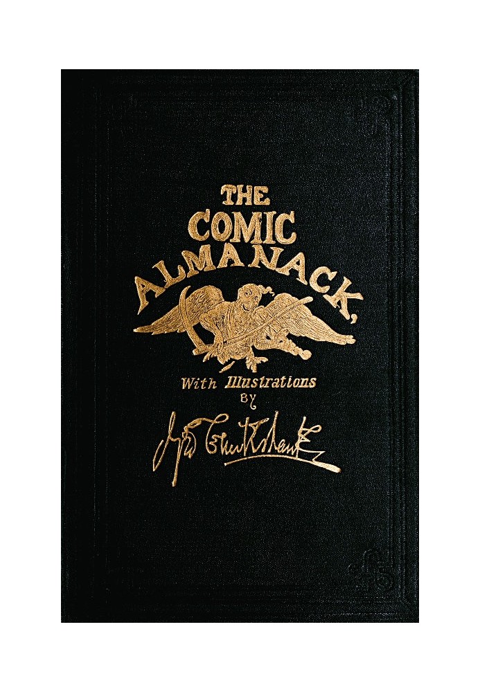 The Comic Almanack, Volume 1 An Ephemeris in Jest and Earnest, Containing Merry Tales, Humerous Poetry, Quips, and Oddities