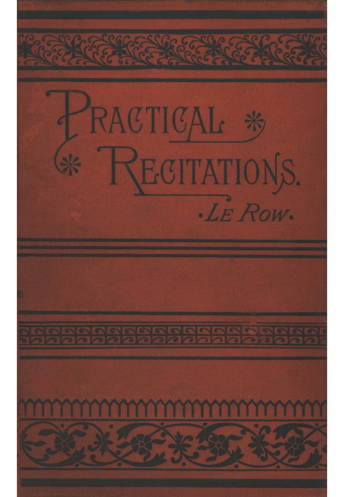 Practical recitations $b Selections for literary exercises appropriate for reception-days, holidays, poets' birthdays, etc.