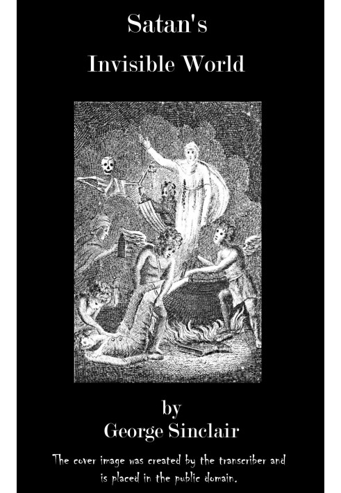 Satan's Invisible World Discovered $b or a choice collection of modern relations, proving evidently, against the atheists of thi