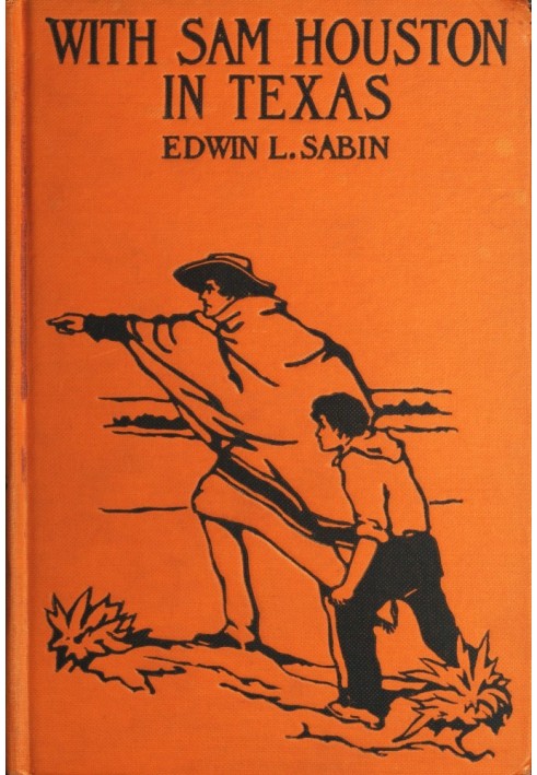 With Sam Houston in Texas A Boy Volunteer in the Texas Struggles for Independence, When in the Years 1835-1836 the Texas Colonis