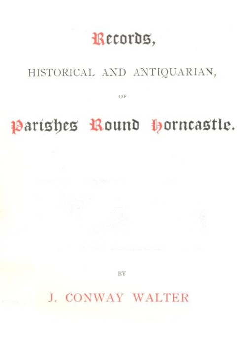 Records, Historical and Antiquarian, of Parishes Round Horncastle