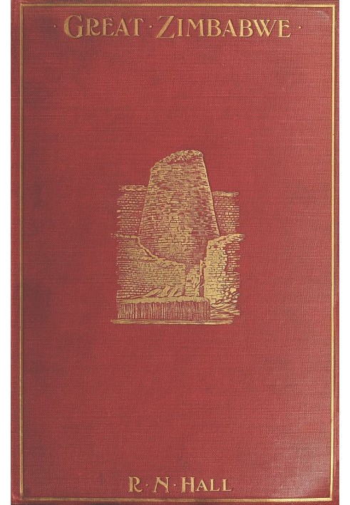 Great Zimbabwe, Mashonaland, Rhodesia An account of two years' examination work in 1902-4 on behalf of the government of Rhodesi