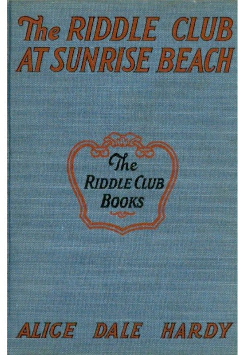 The Riddle Club at Sunrise Beach : $b How they toured to the shore, what happened on the sand and how they solved the mystery of