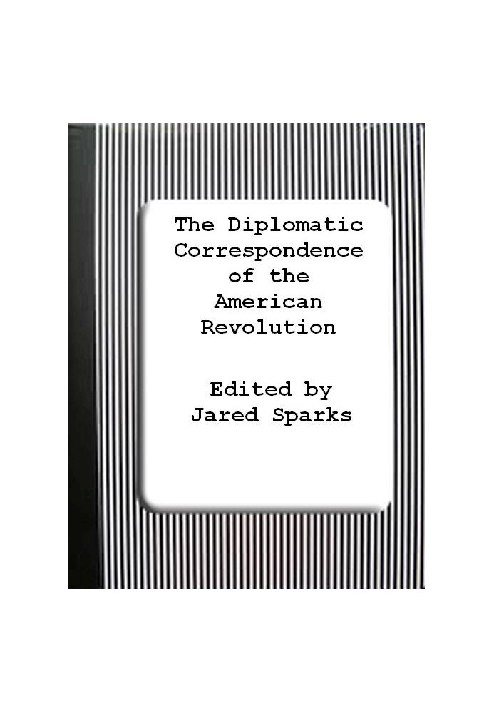 The Diplomatic Correspondence of the American Revolution, Vol. 02