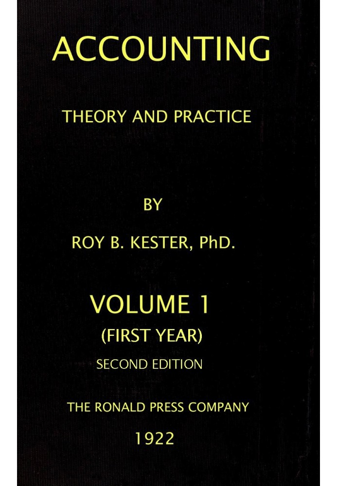 Accounting theory and practice, Volume 1 (of 3) : $b a textbook for colleges and schools of business administration