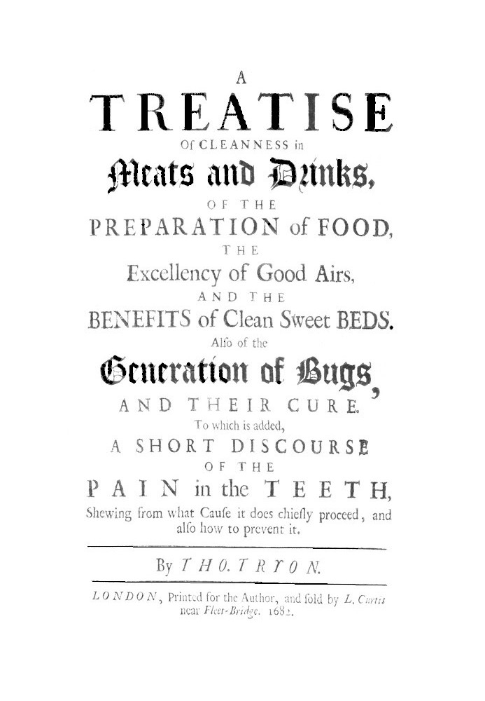 A Treatise of Cleanness in Meats and Drinks, of the Preparation of Food, the Excellency of Good Airs, and the Benefits of Clean 