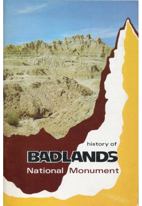 The History of Badlands National Monument and the White River (Big) Badlands of South Dakota