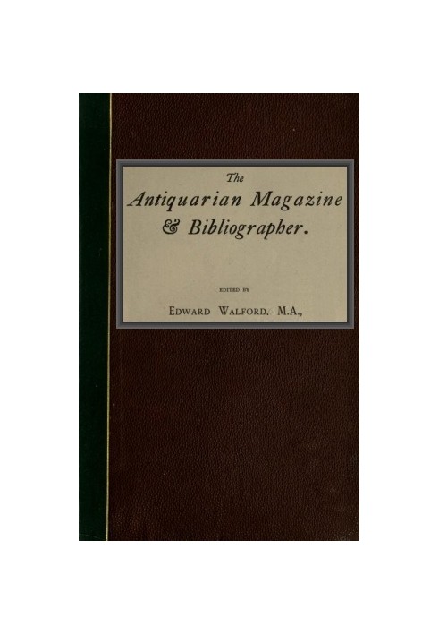 The Antiquarian Magazine & Bibliographer; Vol. 4, July-Dec 1884