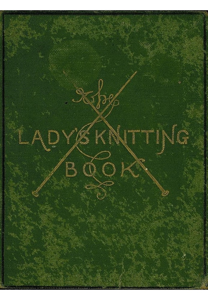 The Lady's Knitting-Book Containing eighty clear and easy patterns of useful and ornamental knitting