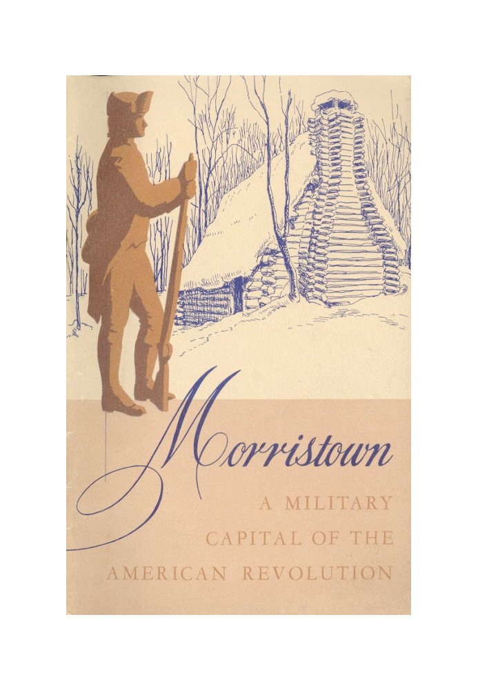 Morristown National Historical Park, a Military Capital of the American Revolution