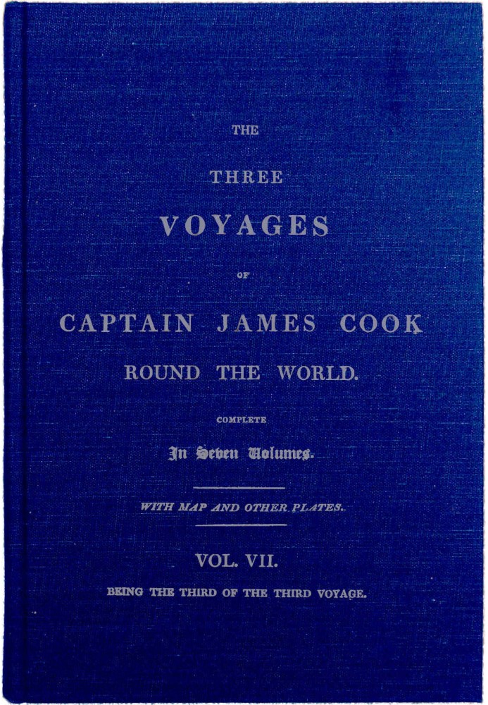 The Three Voyages of Captain Cook Round the World. Vol. VII. Being the Third of the Third Voyage