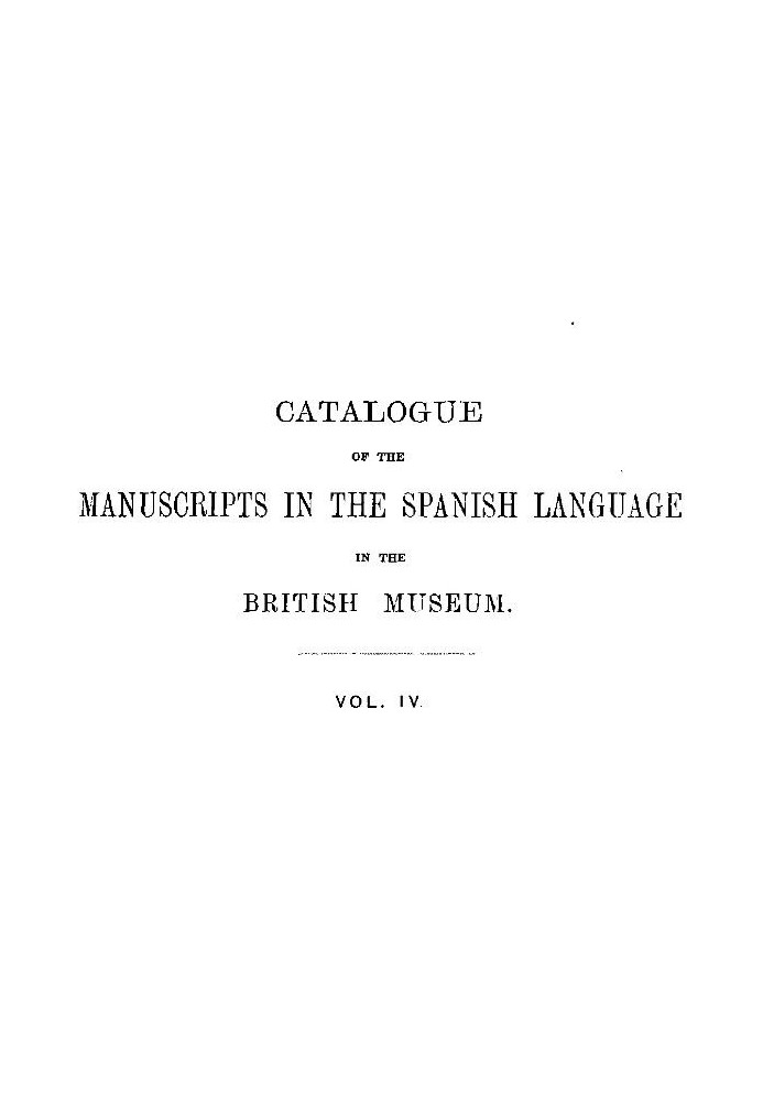 Catalogue of the Manuscripts in the Spanish Language in the British Museum. Vol. 4