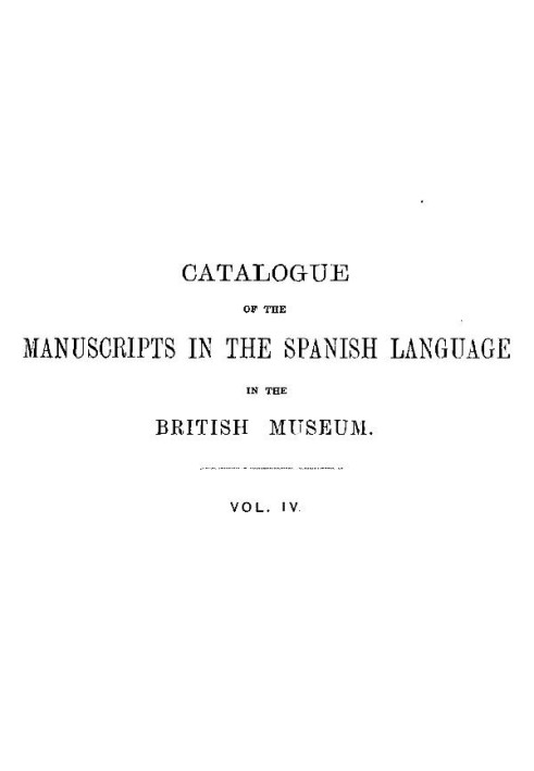 Catalogue of the Manuscripts in the Spanish Language in the British Museum. Vol. 4