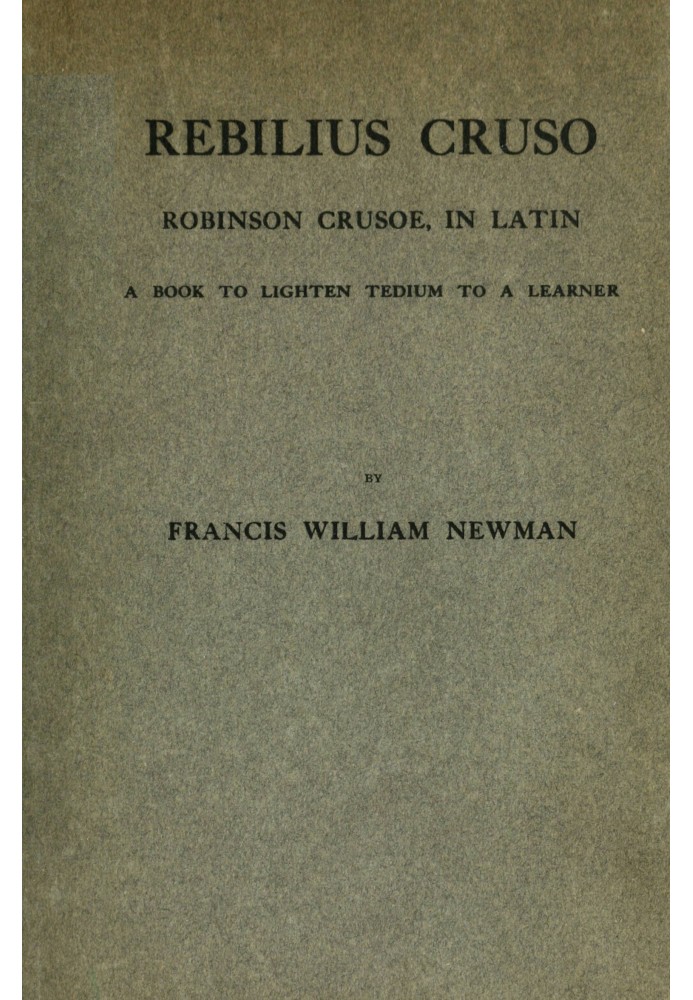 Ребілій Крузо : $b Робінзон Крузо латинською мовою; книга, щоб полегшити втому учневі