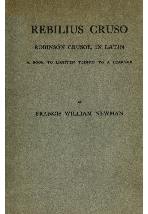 Ребілій Крузо : $b Робінзон Крузо латинською мовою; книга, щоб полегшити втому учневі