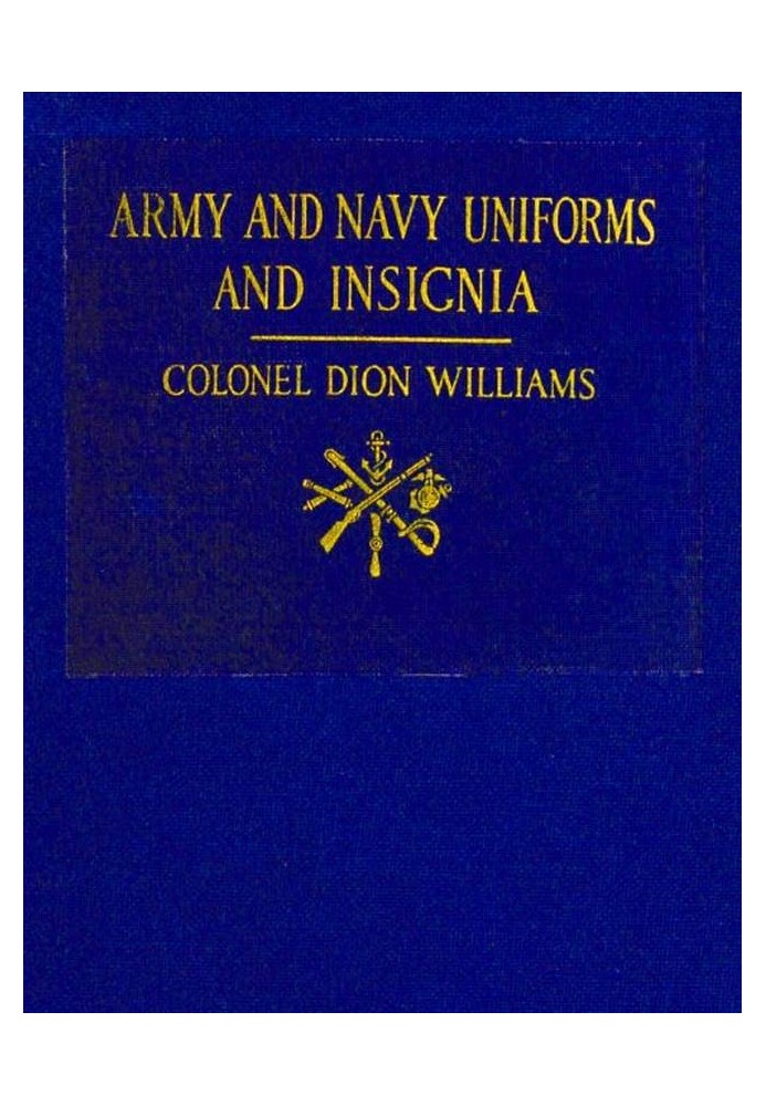 Army and Navy Uniforms and Insignia How to Know Rank, Corps and Service in the Military and Naval Forces of the United States an