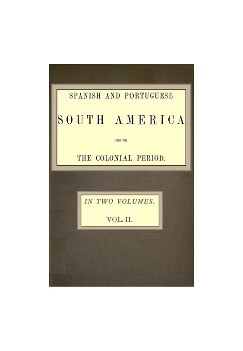 Spanish and Portuguese South America during the Colonial Period; Vol. 2 of 2