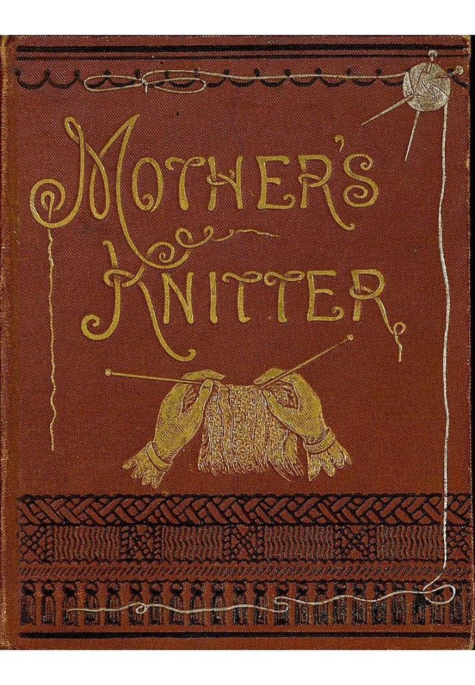 Mother's Knitter: Containing some patterns of things for little children