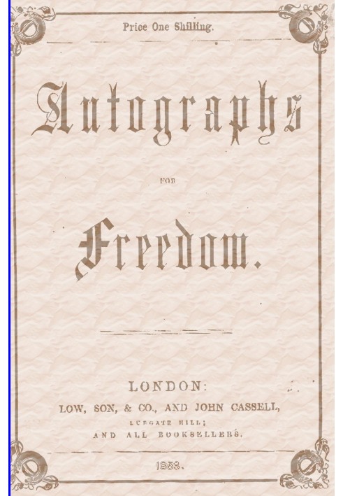 «Автографы за свободу» миссис Гарриет Бичер-Стоу и тридцати пяти других выдающихся писателей