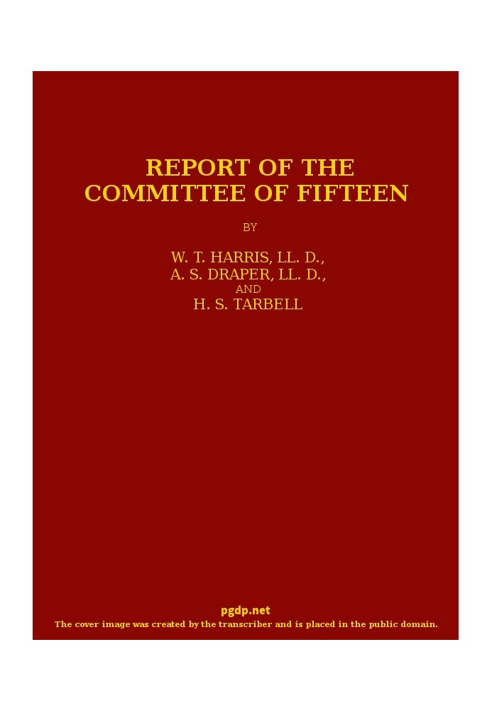 Report of the Committee of Fifteen Read at the Cleveland Meeting of the Department of Superintendence, February 19-21, 1884, wit