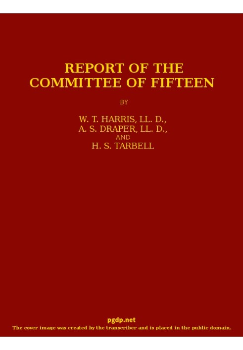 Report of the Committee of Fifteen Read at the Cleveland Meeting of the Department of Superintendence, February 19-21, 1884, wit