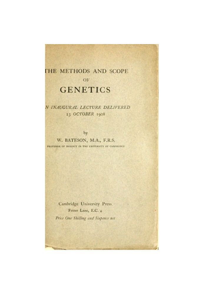 The Methods and Scope of Genetics An inaugural lecture delivered 23 October 1908