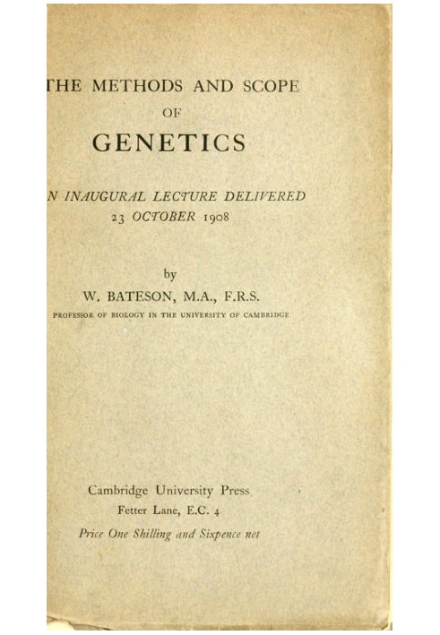 The Methods and Scope of Genetics An inaugural lecture delivered 23 October 1908