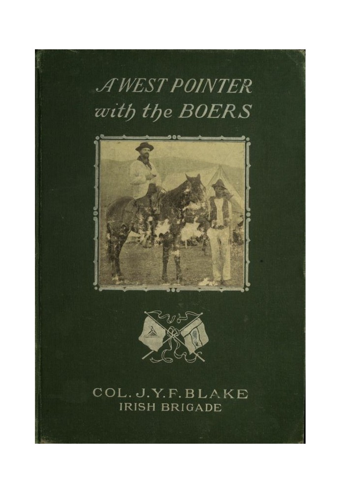 A West Pointer with the Boers $b personal narrative of Colonel J. Y. F. Blake, commander of the Irish brigade