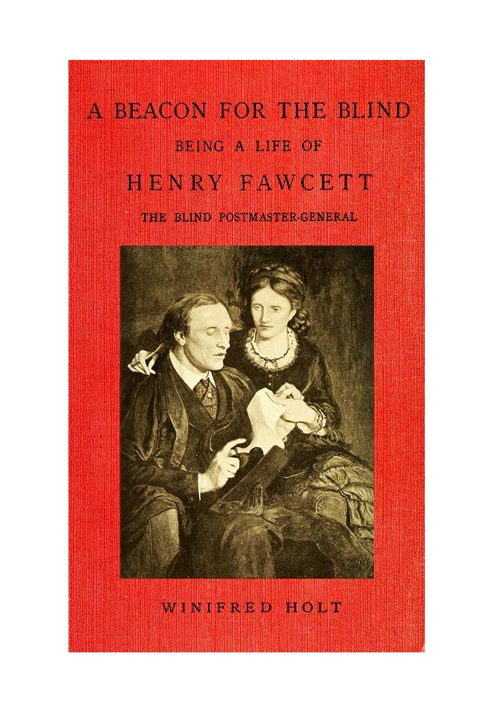 A Beacon for the Blind: Being a Life of Henry Fawcett, the Blind Postmaster-General