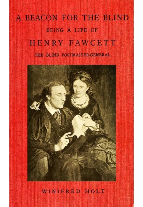 A Beacon for the Blind: Being a Life of Henry Fawcett, the Blind Postmaster-General