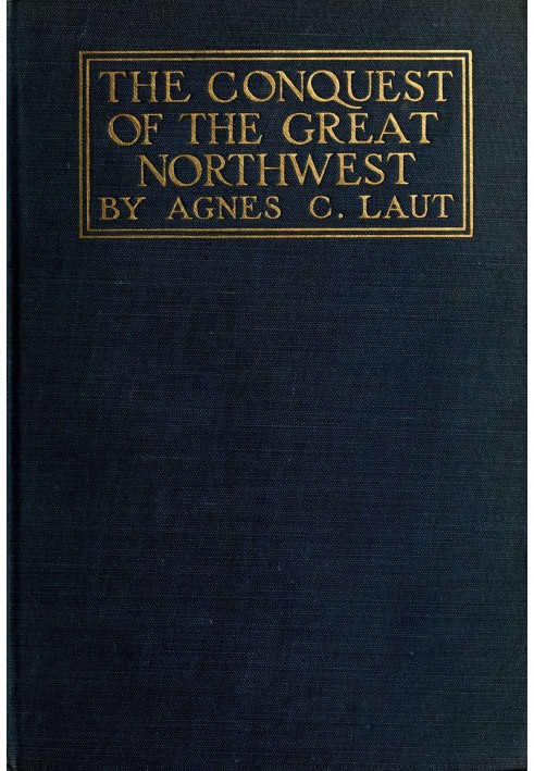 The conquest of the great Northwest, Volume 2 (of 2) $b Being the story of the adventurers of England known as the Hudson's Bay 