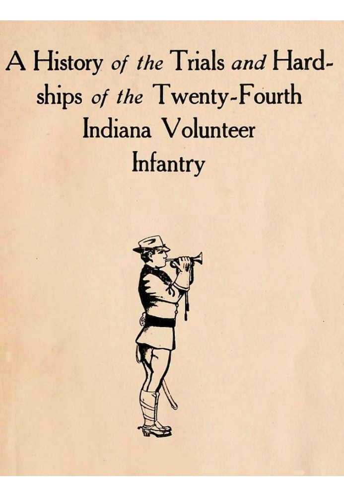 A History of the Trials and Hardships of the Twenty-Fourth Indiana Volunteer Infantry