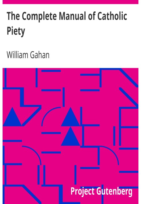 Повний Посібник католицької побожності, що містить добірку ревних молитов, побожних роздумів і твердих настанов, адаптованих до 