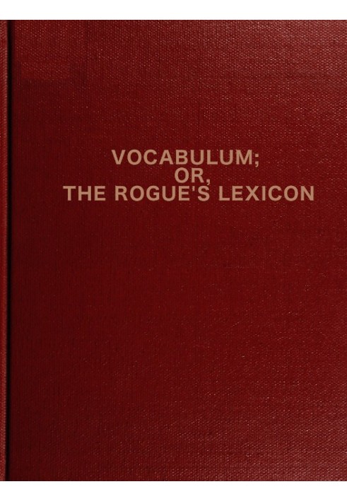 Vocabulum; або The Rogue's Lexicon Compiled from the Most Authentic Sources