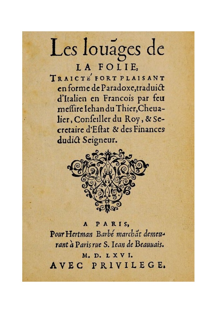 The Praises of Madness Very pleasant treatise in the form of a paradox, translated from Italian into French by the late Lord Jeh