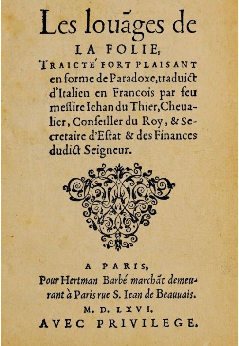 The Praises of Madness Very pleasant treatise in the form of a paradox, translated from Italian into French by the late Lord Jeh