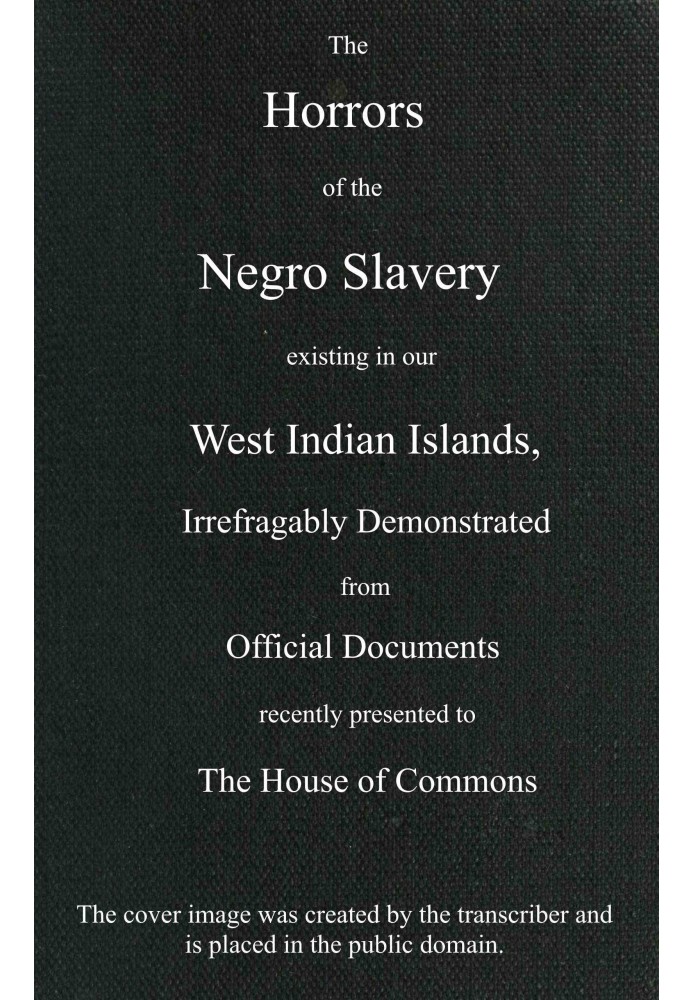 Жахи негритянського рабства, що існує на наших Вест-Індських островах $b, безперечно продемонстровано в офіційних документах, не