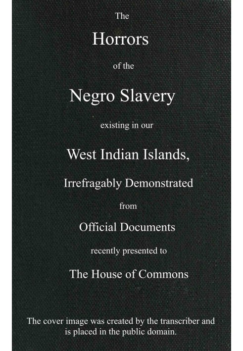 Жахи негритянського рабства, що існує на наших Вест-Індських островах $b, безперечно продемонстровано в офіційних документах, не