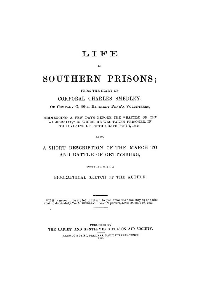 Life in Southern Prisons From the Diary of Corporal Charles Smedley, of Company G, 90th Regiment Penn'a Volunteers, Commencing a