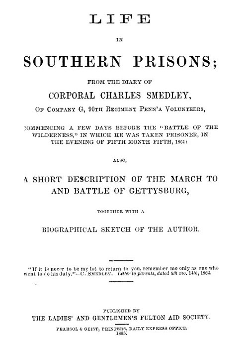 Life in Southern Prisons From the Diary of Corporal Charles Smedley, of Company G, 90th Regiment Penn'a Volunteers, Commencing a