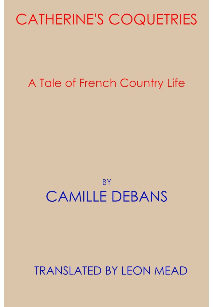 Catherine's coquetries : $b A tale of French country life