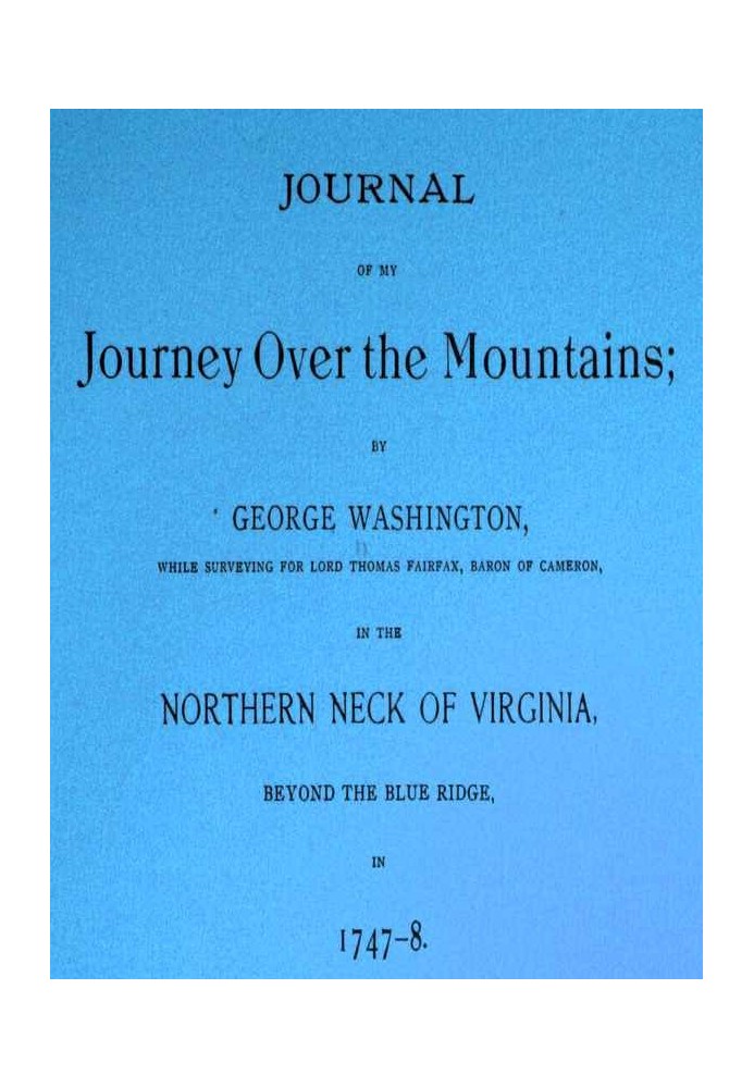 Journal of my journey over the mountains while surveying for Lord Thomas Fairfax, baron of Cameron, in the northern neck of Virg