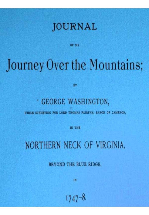 Journal of my journey over the mountains while surveying for Lord Thomas Fairfax, baron of Cameron, in the northern neck of Virg