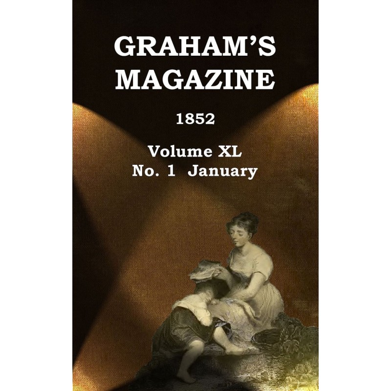 Graham's Magazine, Vol. XL,...