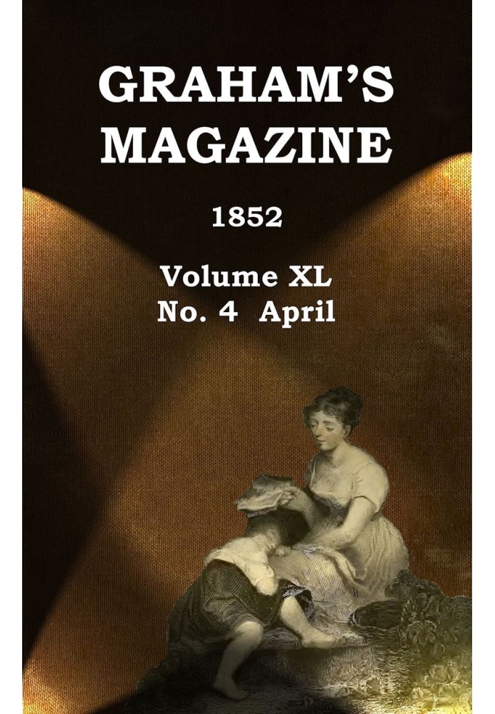 Graham's Magazine, Vol. XL, No. 4, April 1852