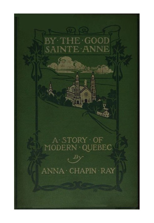 By the Good Sainte Anne: A Story of Modern Quebec